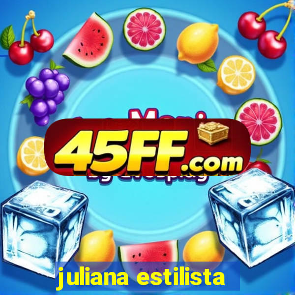 juliana estilista